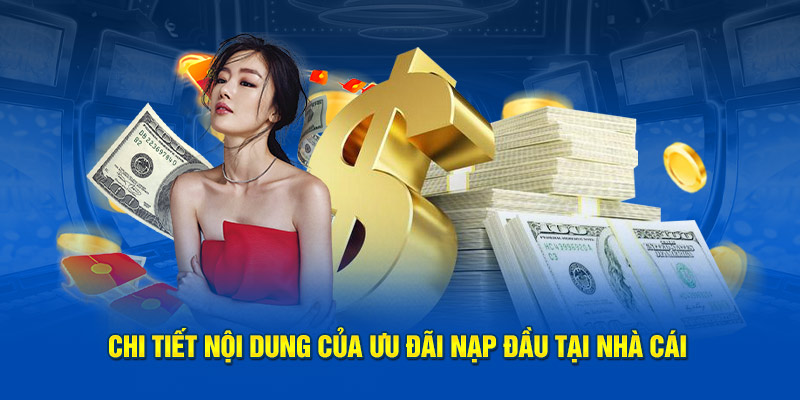 Chi tiết nội dung của sự kiện khuyến mại nạp lần đầu tại nhà cái