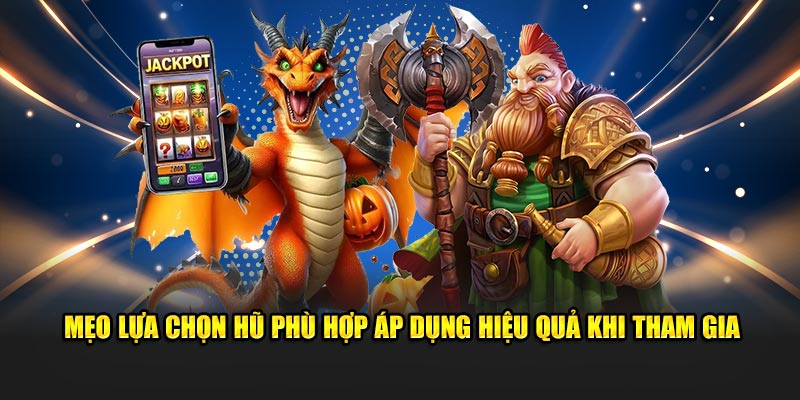 Mẹo lựa chọn hũ phù hợp áp dụng hiệu quả khi tham gia