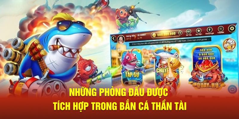 Những phòng đấu được tích hợp trong bắn cá Thần Tài 